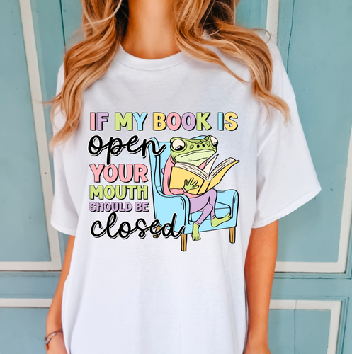 If My Book Is Open Your Mouth Should Be Closed Shirt