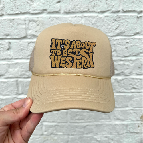 It's About To Get Western - Western Foam Trucker Hat