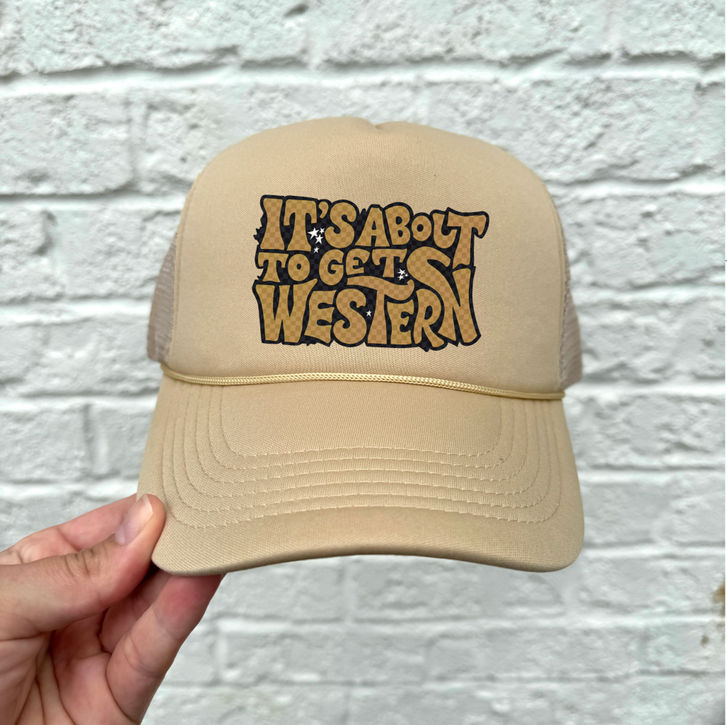 It's About To Get Western - Western Foam Trucker Hat
