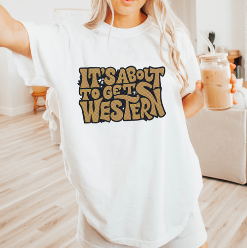 It's About To Get Western Shirt