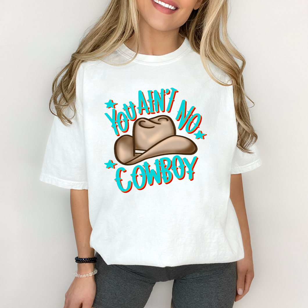 You Ain't No Cowboy Shirt Or Sweatshirt