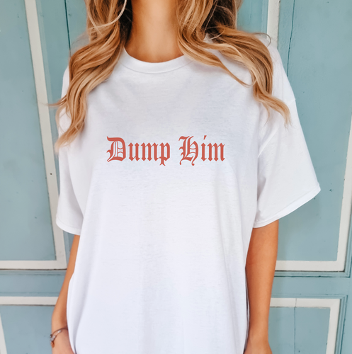 Dump Him Shirt