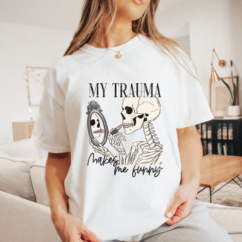 My Trauma Makes Me Funny Shirt