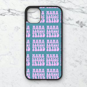 Mama Tried Phone Case **MADE TO ORDER**