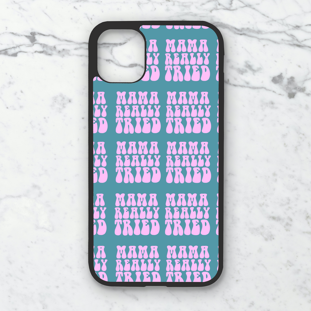 Mama Tried Phone Case **MADE TO ORDER**